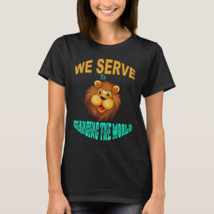 We serve to changing the world Lions Club members T-Shirt