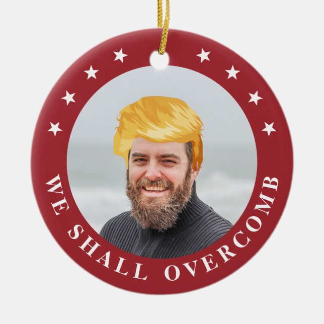 We Shall Overcomb | Your Photo with Trump Hair Ceramic Ornament (Front)
