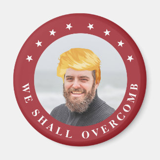 We Shall Overcomb | Your Photo with Trump Hair Magnet