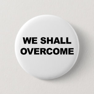WE SHALL OVERCOME 2 INCH ROUND BUTTON