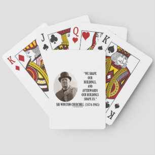 We Shape Our Buildings Winston Churchill Quote Playing Cards