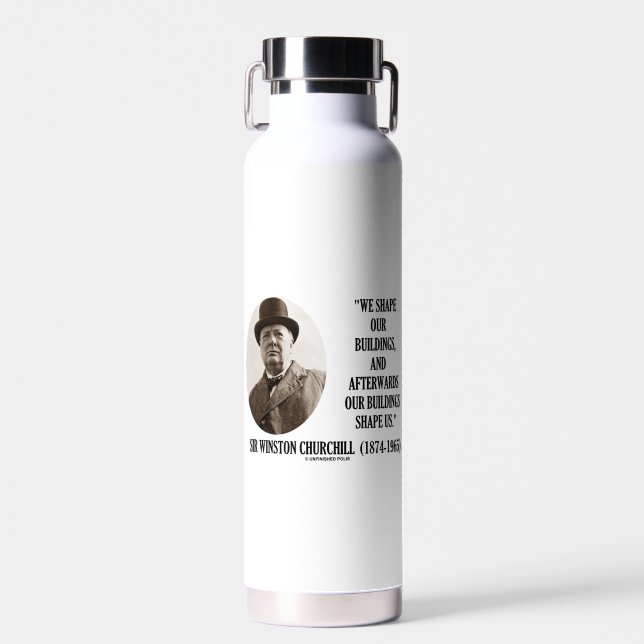 We Shape Our Buildings Winston Churchill Quote Water Bottle (Front)