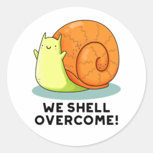 We Shell Overcome Funny Positive Snail Pun  Classic Round Sticker