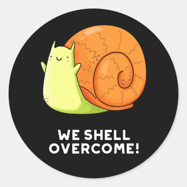 We Shell Overcome Funny Positive Snail Pun Dark BG Classic Round Sticker (Front)