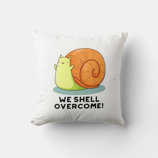 We Shell Overcome Funny Positive Snail Pun  Throw Pillow (Front)