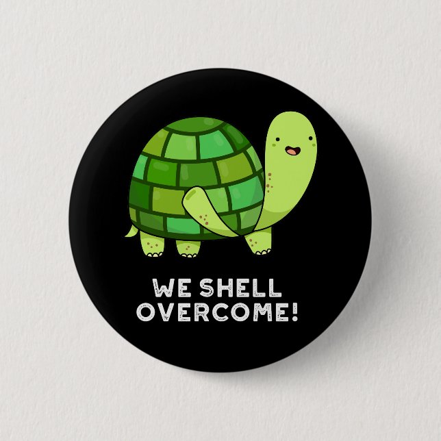 We Shell Overcome Funny Tortoise Pun Dark BG 2 Inch Round Button (Front)