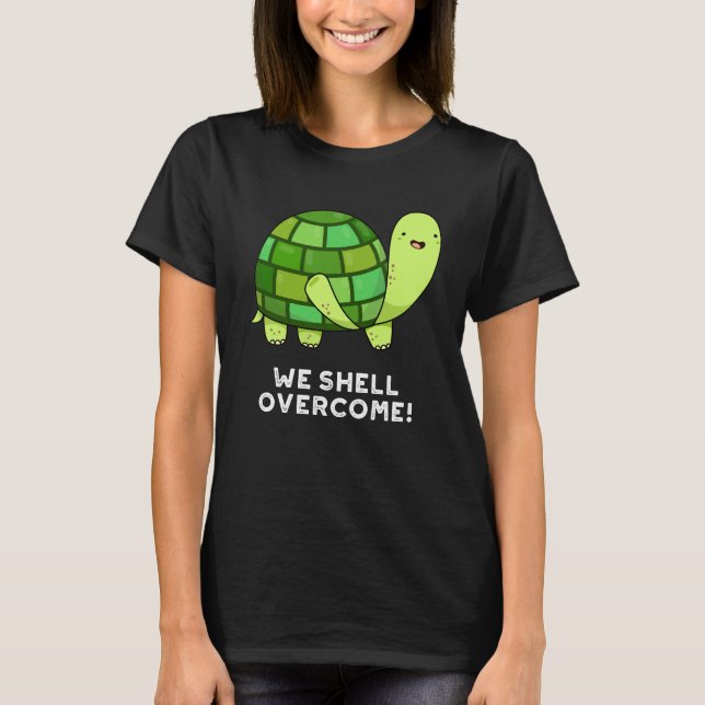 We Shell Overcome Funny Tortoise Pun Dark BG T-Shirt (Front)