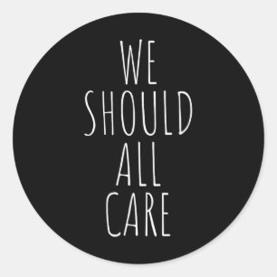 We Should All Care, Abolish Ice, Immigration  Classic Round Sticker