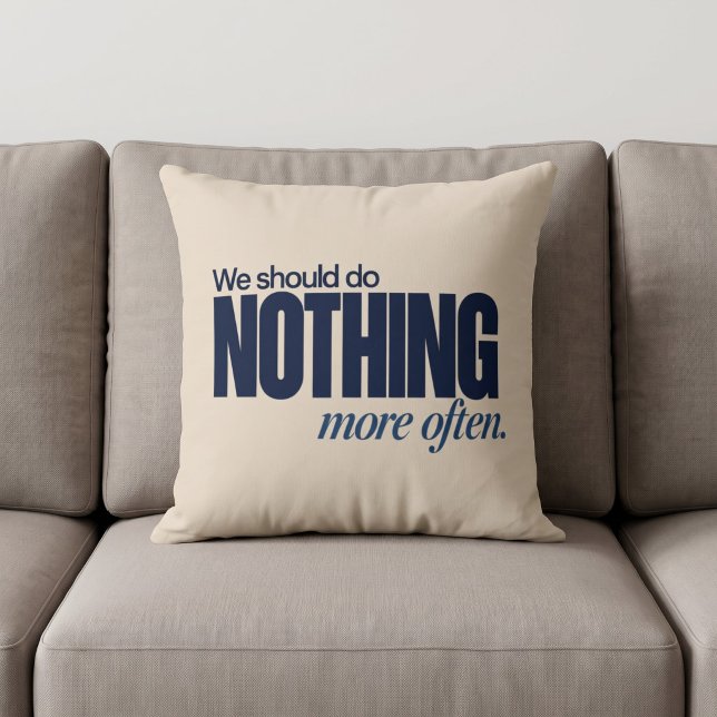 We Should Do Nothing More Often Throw Pillow (Creator Uploaded)