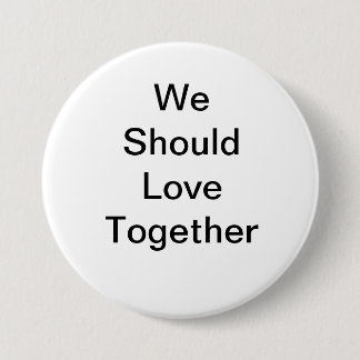 We should love together 3 inch round button