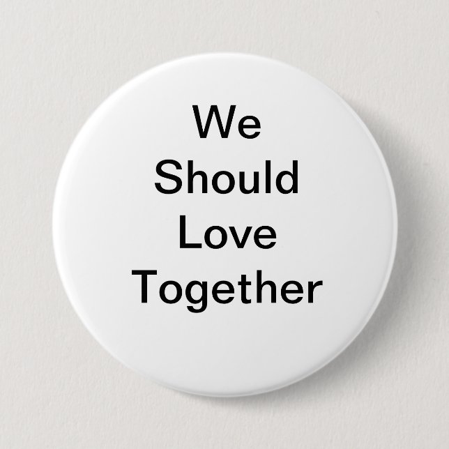 We should love together 3 inch round button (Front)