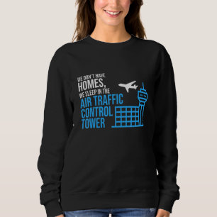 We Sleep In Air Traffic Control Tower Airplane Gra Sweatshirt