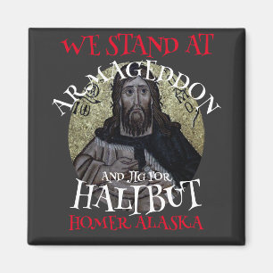 WE STAND AT ARMAGEDDON AND JIG FOR HALIBUT MAGNET