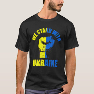 We Stand With Ukraine Ukrainian Flag Rise Fist Fre T-Shirt