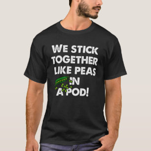 We stick together like peas in a pod Fun Family T-Shirt