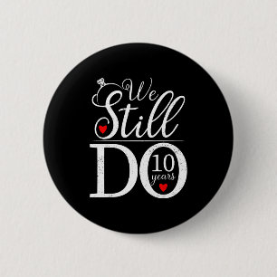 We Still Do 10 Years Couple Shirt 10th Wedding Ann 2 Inch Round Button