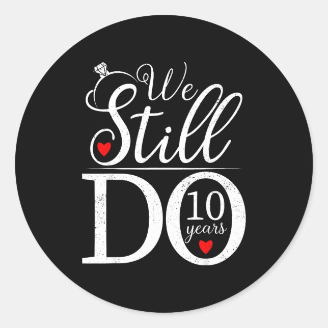 We Still Do 10 Years Couple Shirt 10th Wedding Ann Classic Round Sticker (Front)