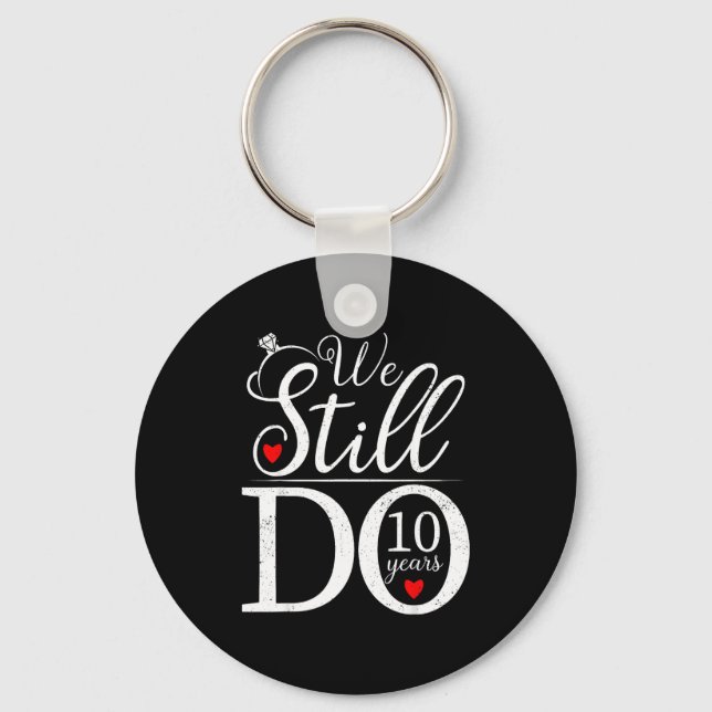 We Still Do 10 Years Couple Shirt 10th Wedding Ann Keychain (Front)