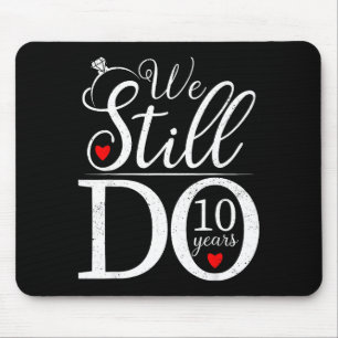 We Still Do 10 Years Couple Shirt 10th Wedding Ann Mouse Pad