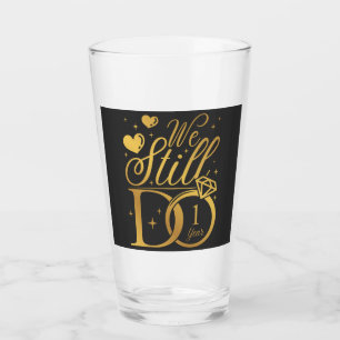 We Still Do 1 Year Wedding Anniversary Party Glass