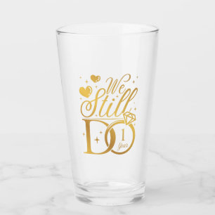 We Still Do 1 Year Wedding Anniversary Party Glass