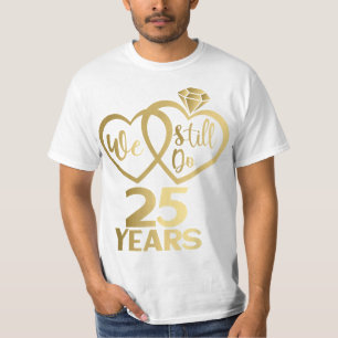 We still do 25 years - 25th wedding anniversary T-Shirt