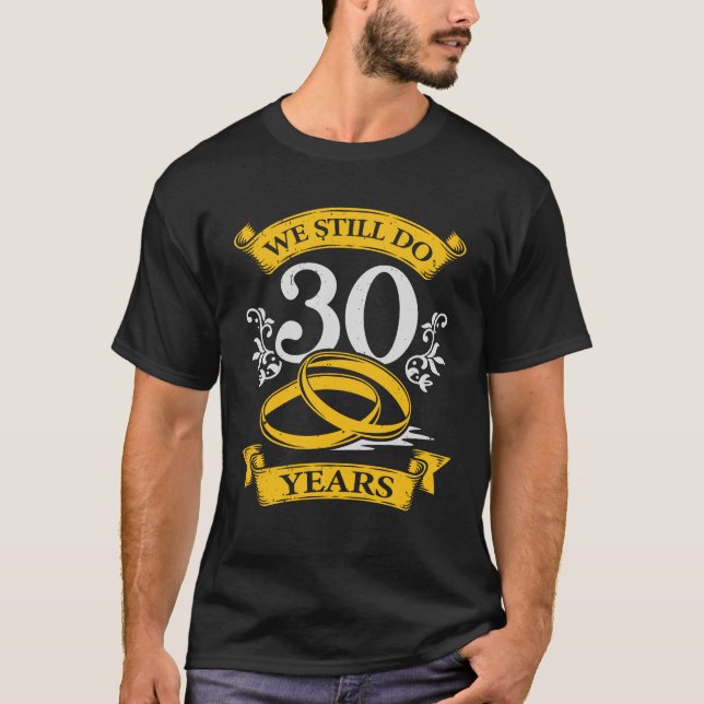 We Still Do 30 Years Wedding Anniversary Gift T-Shirt (Front)