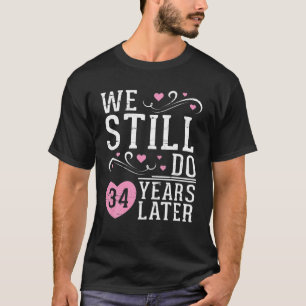 We Still Do 34 Years Later Happy Husband Wife Wedd T-Shirt