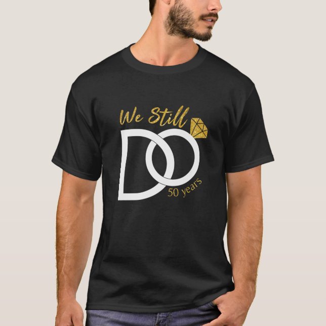 We Still Do 50 Year 50Th Wedding Anniversary Husba T-Shirt (Front)