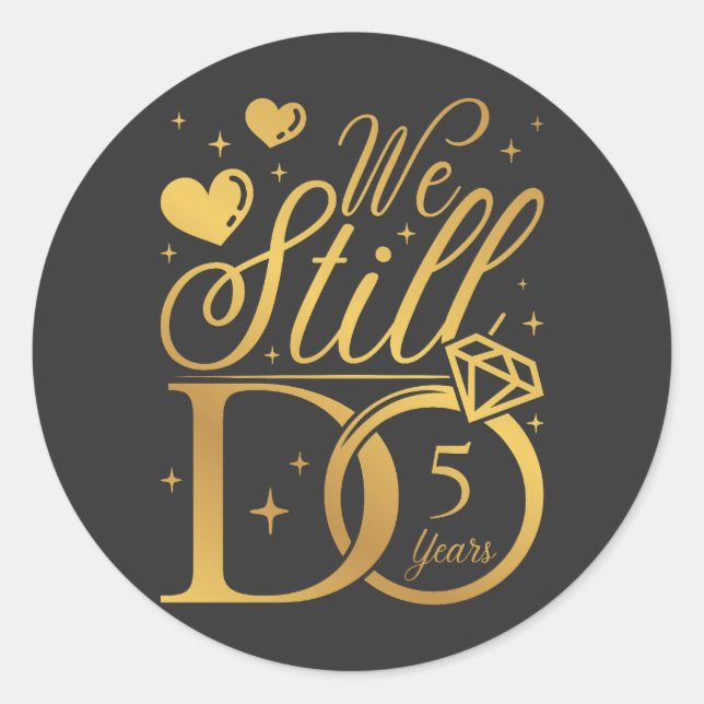 We Still Do 5 Years Wedding Anniversary Classic Round Sticker (Front)