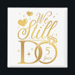 We Still Do 5 Years Wedding Anniversary Square Magnet<br><div class="desc">We Still Do 5 Years Couple 5th Wedding Anniversary Funny design Gift Square Magnet Classic Collection.</div>