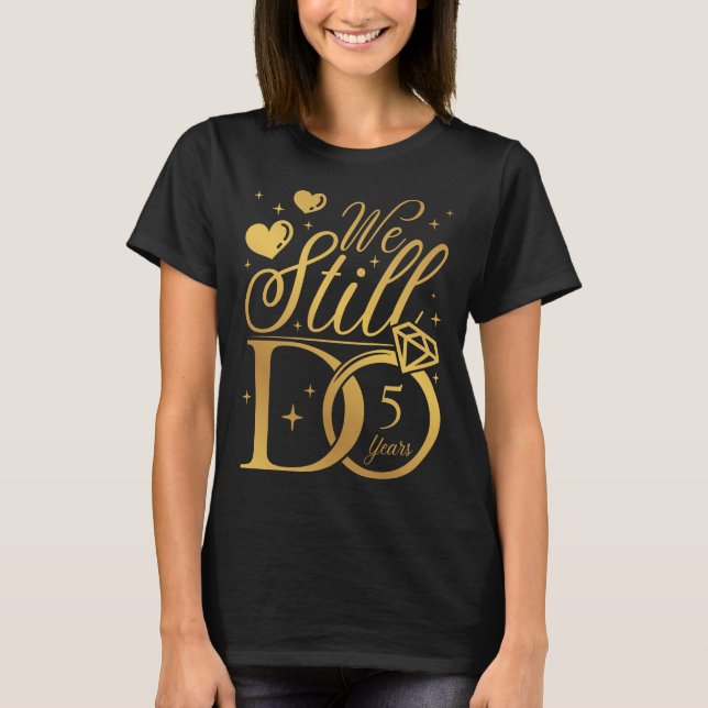 We Still Do 5 Years Wedding Anniversary Women T-Shirt (Front)