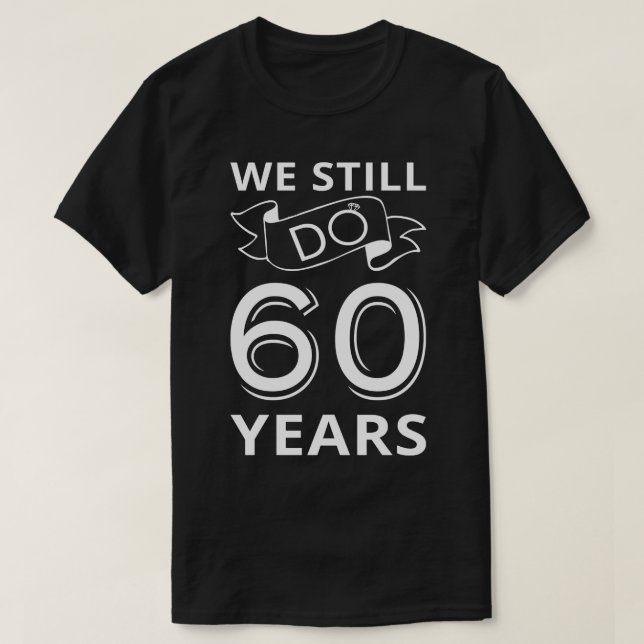 We Still Do 60 Years Anniversary I T-Shirt (Design Front)