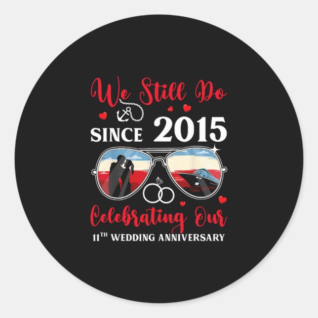 We Still Do Since 2015 11th Wedding Anniversary Cr Classic Round Sticker (Front)