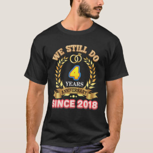 We Still Do Since 2018 4 Years Anniversary 4Th Wed T-Shirt