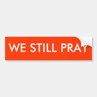 WE STILL PRAY BUMPER STICKER