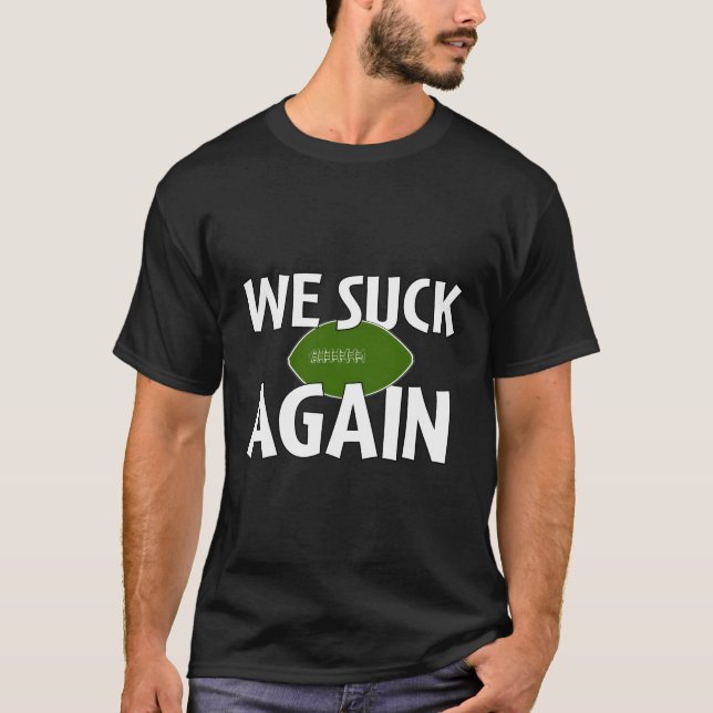 We Suck Again Funny Football For Fans T-Shirt (Front)