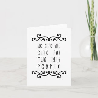We Sure Are Cute for Two Ugly People - white Holiday Card