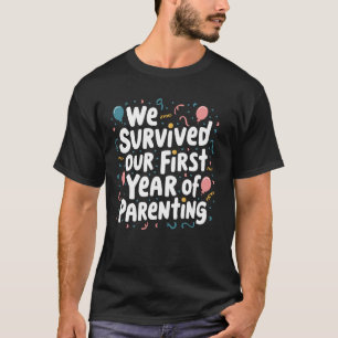 We Survived Our First Year Of Parenting 1 T-Shirt