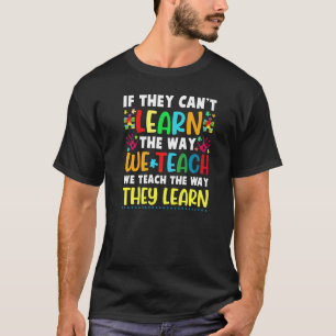 We Teach The Way They Learn Special Needs School T T-Shirt