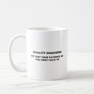 We test your patience, Funny Quality Engineer Coffee Mug
