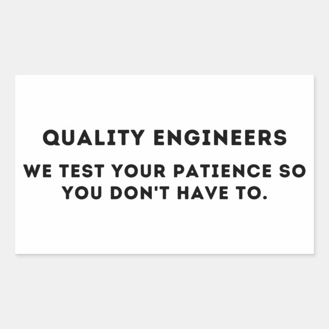 We test your patience, Funny Quality Engineer Sticker (Front)