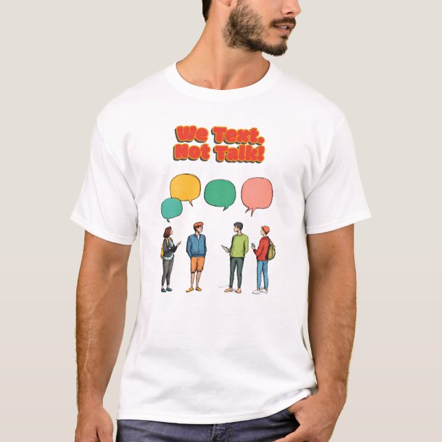 "We Text, Not Talk", a playful, Shy But Witty typo T-Shirt (Front)