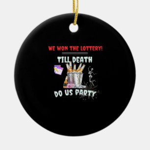 We The Lottery - Till Death Do Us Party Ceramic Ornament