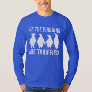 We The Penguins Are Tariffied - Penguin Tariffs T-Shirt