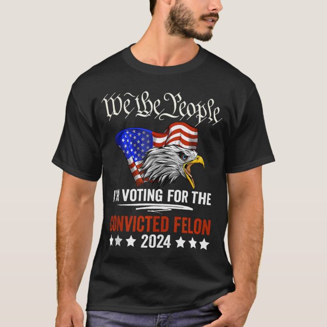  We The People 2024 I'M Voting For The Convicte T-Shirt (Front)