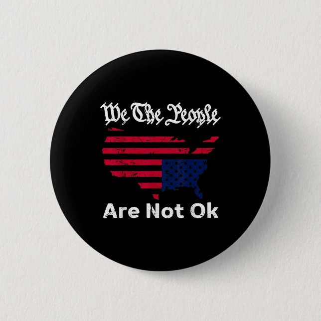 We The People Are Not Ok, Grunge Upside Down Ameri 2 Inch Round Button (Front)