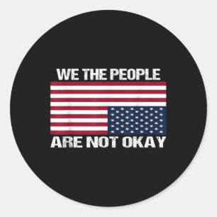 We The People Are Not Okay Flipped American Flag Classic Round Sticker
