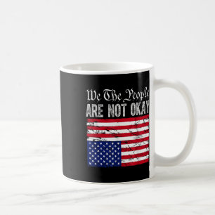 We The People Are Not Okay Flipped American Flag P Coffee Mug