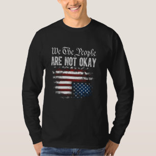 We The People Are Not Okay Flipped American Flag P T-Shirt